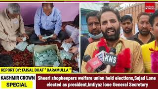 Sheeri shopkeepers welfare union held elections,Sajad-ul-Bashir,elected as president,Imtiyaz lone