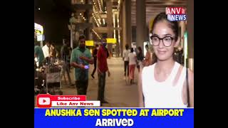 ANUSHKA SEN SPOTTED AT AIRPORT ARRIVED