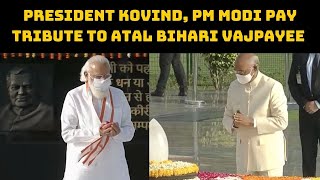 President Kovind, PM Modi Pay Tribute To Atal Bihari Vajpayee On His Death Anniversary | Catch News