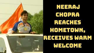 Watch: Neeraj Chopra Reaches Hometown, Receives Warm Welcome | Catch News