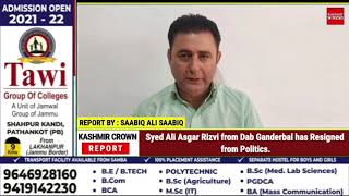 Syed Ali Asgar Rizvi from Dab Ganderbal has Resigned from Politics.