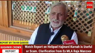 Watch Report on Helipad Hajinard Karnah is Useful or Scam. Clarification from Ex MLA Raja Manzoor