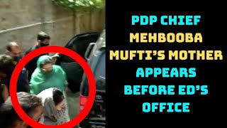 PDP Chief Mehbooba Mufti’s Mother Appears Before ED’s Office In Srinagar | Catch News