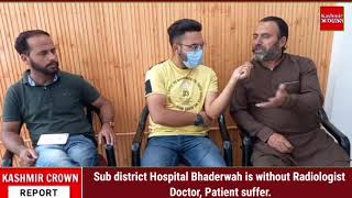 Sub district Hospital Bhaderwah is without Radiologist Doctor, Patient suffer.