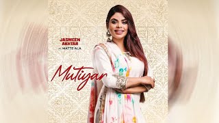 Mutiyar | New Punjabi Song | Jasmeen Akhtar Ft. Matte Ala | Dainik Savera
