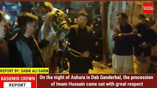 On the night of Ashura in Dab Ganderbal, the procession of Imam Hussain came out with great respect