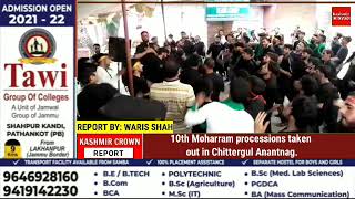 10th Moharram processions taken out in Chittergul Anantnag.
