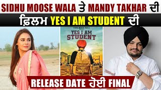 Yes I Am Student | Release Date Final | Sidhu Moose Wala | Mandy Takhar | Punjabi Movie 2021