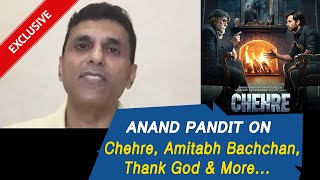Anand Pandit On Chehre, Amitabh Bachchan, Upcoming Movies And More... | Exclusive Interview