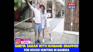 SHRIYA SARAN WITH HUSBAND SNAPPED FOR HOUSE HUNTING IN BANDRA