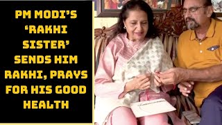 PM Modi’s ‘Rakhi Sister’ Sends Him Rakhi, Prays For His Good Health | Catch News