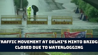 Watch: Traffic Movement At Delhi’s Minto Bridge Closed Due To Waterlogging | Catch News