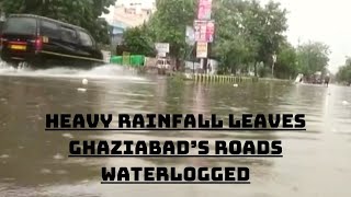 Heavy Rainfall Leaves Ghaziabad’s Roads Waterlogged, Commuters Face Tough Time | Catch News