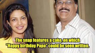 Priyanka Chopra Celebrates Her Late father's Birthday With Special Cake | Catch News