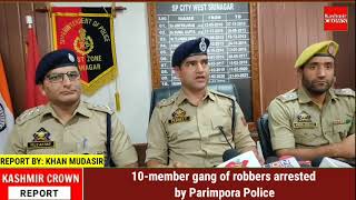 10-member gang of robbers arrested by Parimpora Police