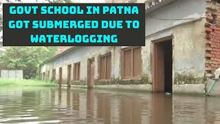 Govt School In Patna Got Submerged Due To Waterlogging | Catch News