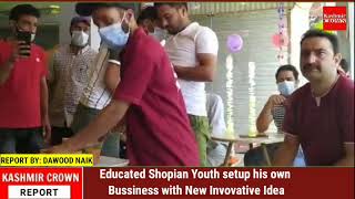 Educated Shopian Youth setup his own Bussiness with New Invovative Idea