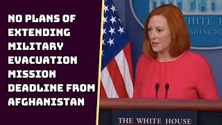 No Plans Of Extending Military Evacuation Mission Deadline From Afghanistan: White House |Catch News