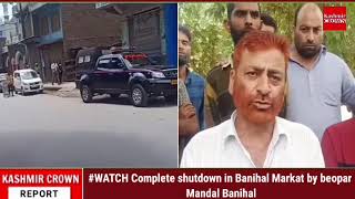 Complete shutdown in Banihal Market by beopar Mandal Banihal