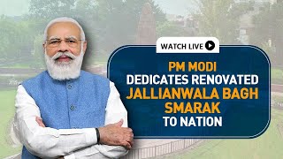 PM Modi dedicates renovated Jallianwala Bagh Smarak to the nation