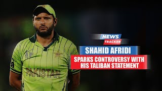 Former Pak Cricketer Shahid Afridi Sparks Controversy With His Statement Over Taliban
