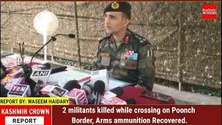 2 militants killed while crossing on Poonch Border, Arms ammunition Recovered.