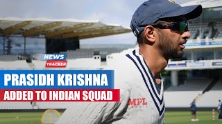 Reserve Pacer Prasidh Krishna added to the Indian squad For The Last Two Tests vs England
