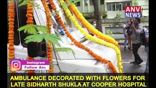 AMBULANCE DECORATED WITH FLOWERS FOR LATE SIDHARTH SHUKLA AT COOPER HOSPITAL