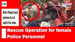 Rescue operation for female police personnel caught in a tragic accident
