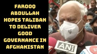 Farooq Abdullah Hopes Taliban To Deliver Good Governance In Afghanistan | Catch News