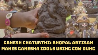 Ganesh Chaturthi: Bhopal Artisan Makes Ganesha Idols Using Cow Dung | Catch News