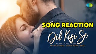 Dil Kisi Se Song Reaction | Arjun Kanungo | Nikki Tamboli | Kunaal Vermaa