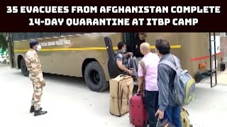 35 Evacuees From Afghanistan Complete 14-Day Quarantine At ITBP Camp In Delhi | Catch News