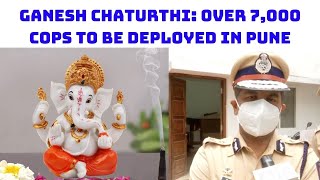 Ganesh Chaturthi: Over 7,000 Cops To Be Deployed In Pune | Catch News