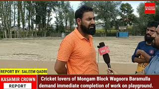 Cricket lovers of Mongam Block Wagoora Baramulla demand immediate completion of work on playground.