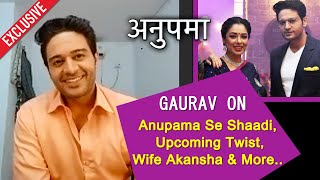 Anupama | Gaurav Khanna Aka Anuj Kapadia On Anupama Se Shaadi, New Twist, Rupali Off Screen And More