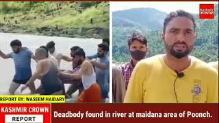 Deadbody found in river at maidana area of Poonch.