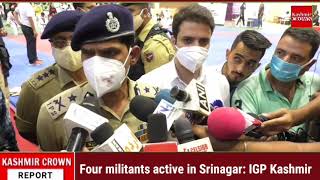 Four militants active in Srinagar: IGP Kashmir