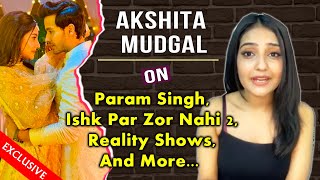 Akshita Mudgal On Param Singh, Ishk Par Zor Nahi 2, Reality Shows, Upcoming Projects And More...