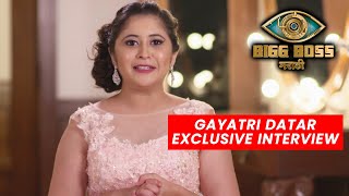 Bigg Boss Marathi 3 Gayatri Datar Exclusive Interview