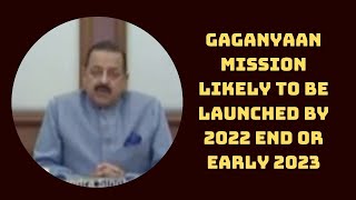 Gaganyaan Mission Likely To Be Launched By 2022 End Or Early 2023: Jitendra Singh | Catch News