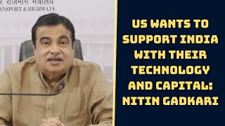 US Wants To Support India With Their Technology And Capital: Nitin Gadkari | Catch News