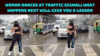 Woman Dances At Traffic Signal; What Happens Next Will Give You A Lesson | Catch News