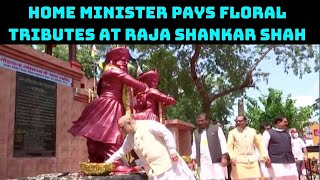 Home Minister Pays Floral Tributes At Raja Shankar Shah, Raghunath Shah Statues | Catch News