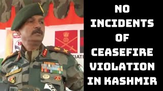 No Incidents Of Ceasefire Violation In Kashmir: Lt Gen D P Pandey | Catch News