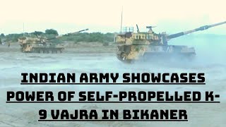 Indian Army Showcases Power Of Self-Propelled K-9 Vajra In Bikaner | Catch News