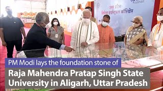 PM Modi lays the foundation stone of Raja Mahendra Pratap Singh State University in Aligarh, UP |PMO