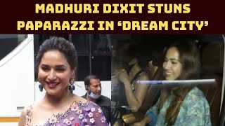 Madhuri Dixit Stuns Paparazzi In ‘Dream City’ | Catch News