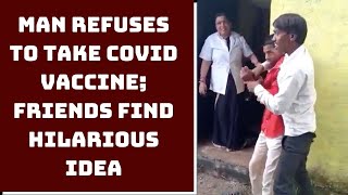 Man Refuses To Take COVID Vaccine; Friends Find Hilarious Idea | Catch News