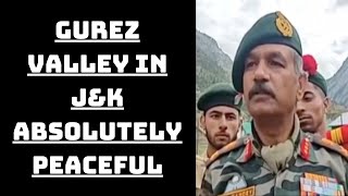 Gurez Valley In J&K Absolutely Peaceful: Lt Gen DP Pandey | Catch News